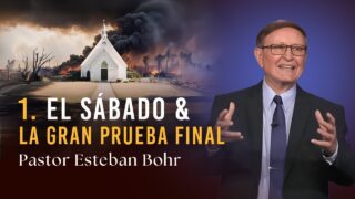 1. EL SÁBADO & LA GRAN PRUEBA FINAL | Serie: En Defensa de la Fe | Pastor Esteban Bohr