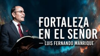 3. Fortaleza en el Señor | Vestíos de toda la Armadura de Dios | Pastor Luis Fernando Manrique