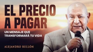 El Precio a Pagar — Un mensaje inspirador | Pr. Alejandro Bullón